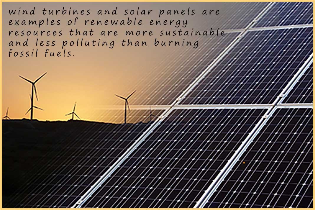 Solar panels and wind turbines are two examples of renewable energy resources.